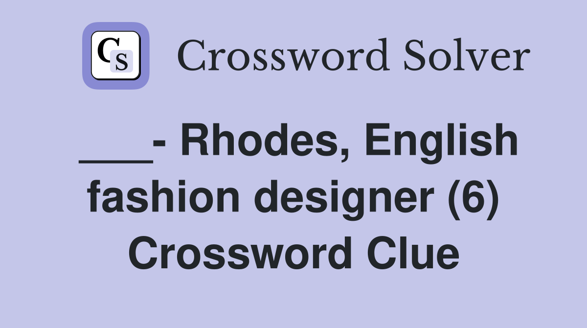 Rhodes, English fashion designer (6) Crossword Clue Answers